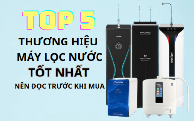 Máy Lọc Nước Nào Tốt Nhất? Gợi Ý Top Thương Hiệu Đáng Mua Năm 2025